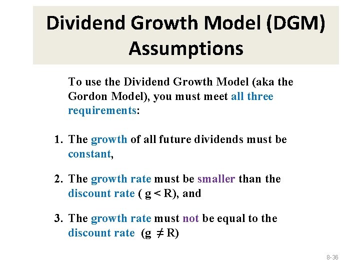 Dividend Growth Model (DGM) Assumptions To use the Dividend Growth Model (aka the Gordon