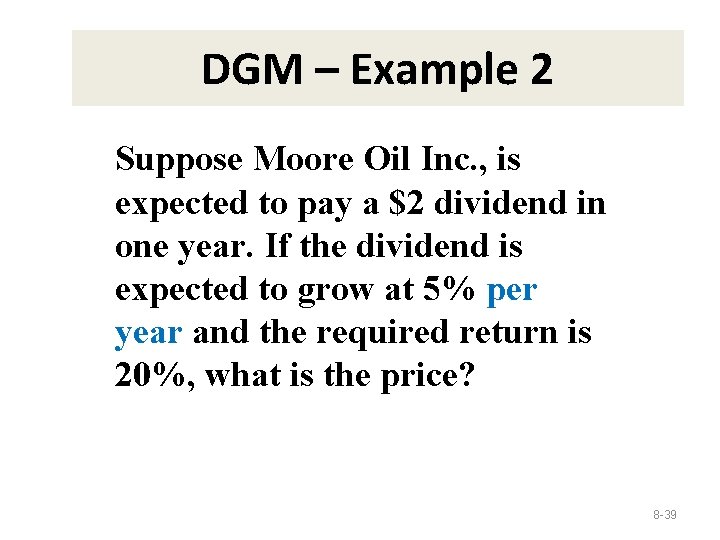 DGM – Example 2 Suppose Moore Oil Inc. , is expected to pay a