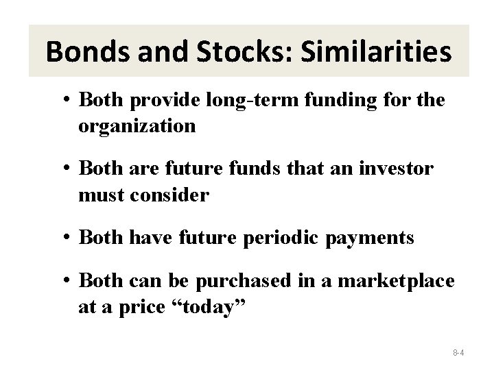 Bonds and Stocks: Similarities • Both provide long-term funding for the organization • Both