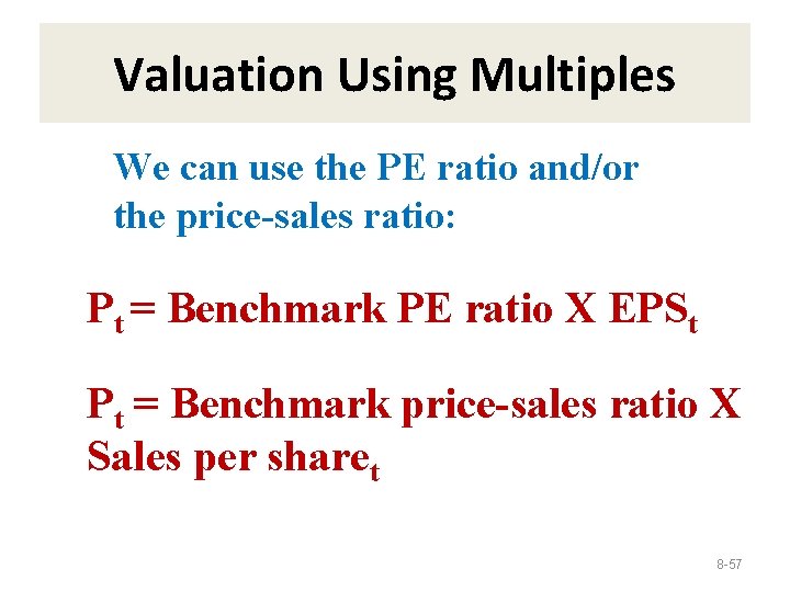 Valuation Using Multiples We can use the PE ratio and/or the price-sales ratio: Pt