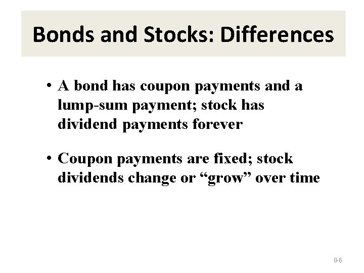 Bonds and Stocks: Differences • A bond has coupon payments and a lump-sum payment;