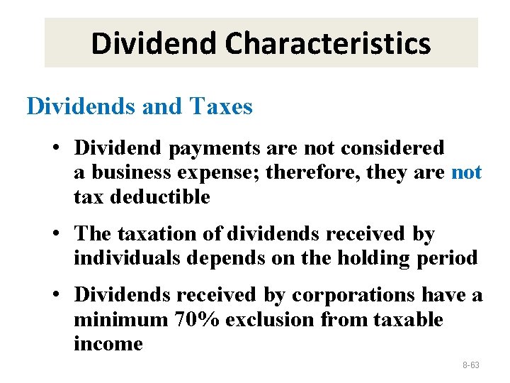 Dividend Characteristics Dividends and Taxes • Dividend payments are not considered a business expense;