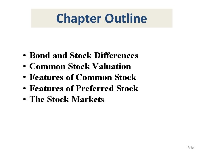 Chapter Outline • • • Bond and Stock Differences Common Stock Valuation Features of