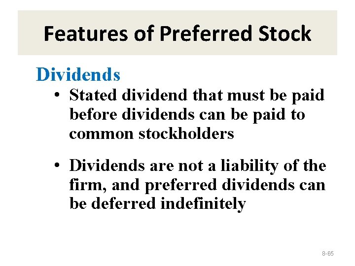 Features of Preferred Stock Dividends • Stated dividend that must be paid before dividends