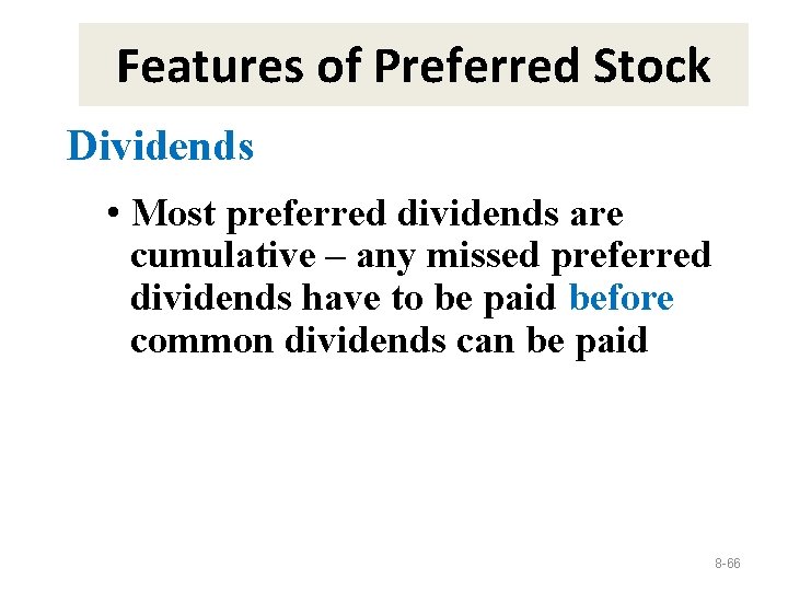 Features of Preferred Stock Dividends • Most preferred dividends are cumulative – any missed