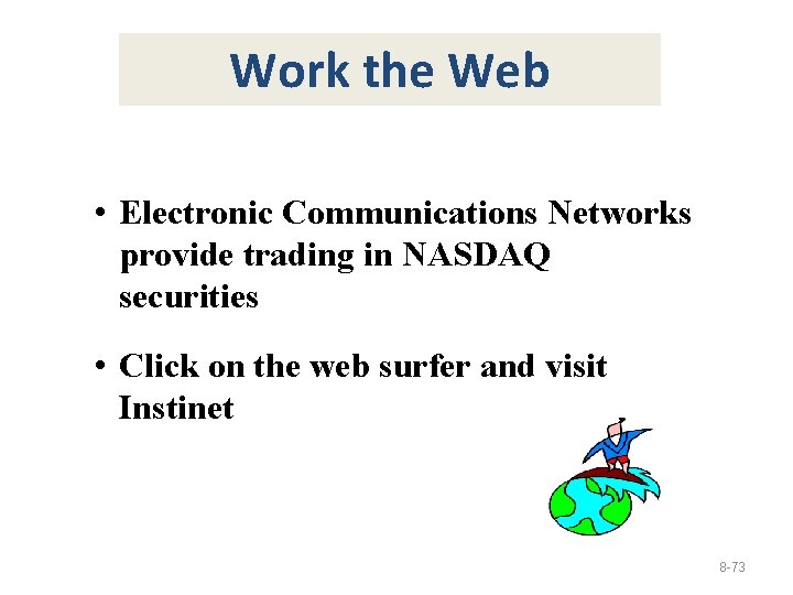 Work the Web • Electronic Communications Networks provide trading in NASDAQ securities • Click