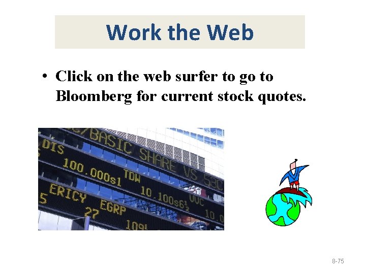 Work the Web • Click on the web surfer to go to Bloomberg for