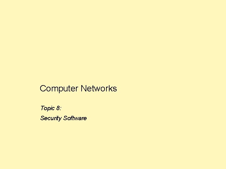 Computer Networks Topic 8: Security Software 