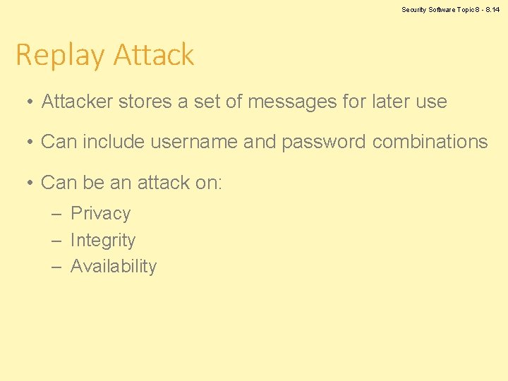 Security Software Topic 8 - 8. 14 Replay Attack • Attacker stores a set