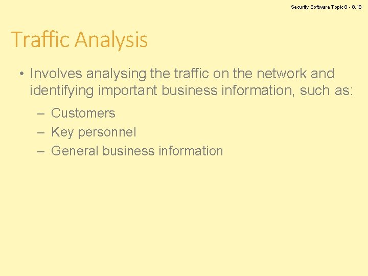 Security Software Topic 8 - 8. 18 Traffic Analysis • Involves analysing the traffic