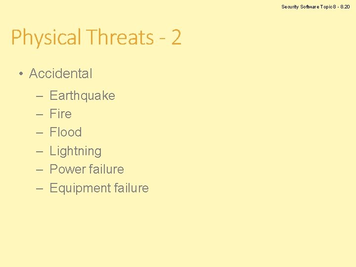 Security Software Topic 8 - 8. 20 Physical Threats - 2 • Accidental –