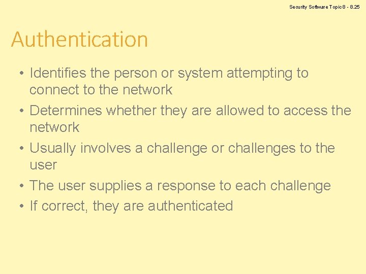 Security Software Topic 8 - 8. 25 Authentication • Identifies the person or system