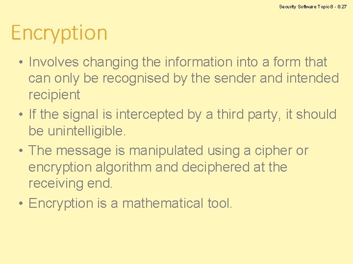 Security Software Topic 8 - 8. 27 Encryption • Involves changing the information into