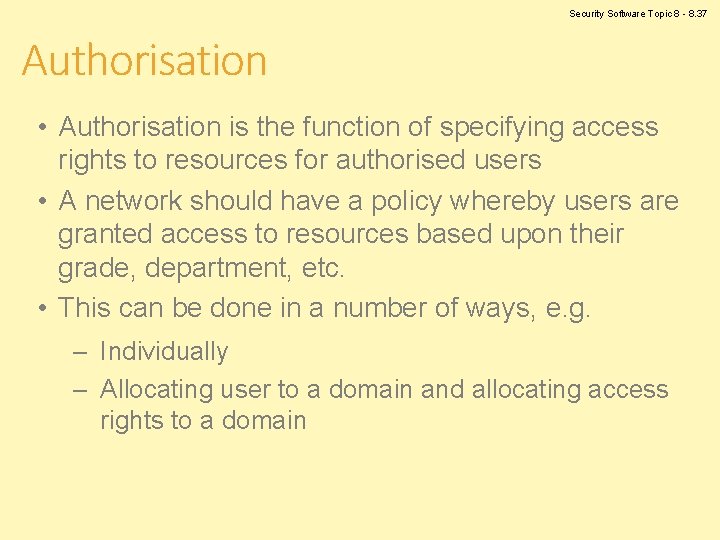 Security Software Topic 8 - 8. 37 Authorisation • Authorisation is the function of