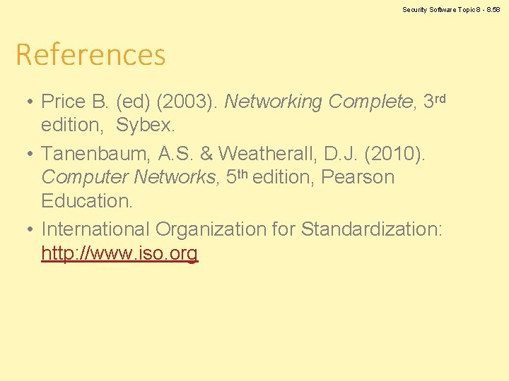 Security Software Topic 8 - 8. 58 References • Price B. (ed) (2003). Networking