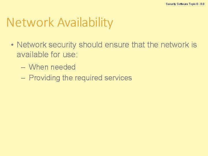 Security Software Topic 8 - 8. 8 Network Availability • Network security should ensure