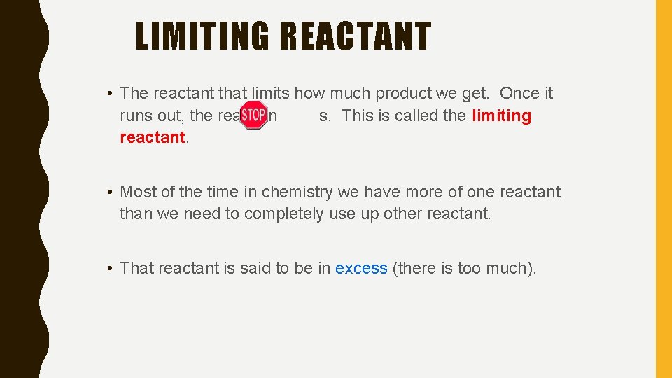 LIMITING REACTANT • The reactant that limits how much product we get. Once it