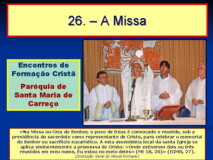 26. – A Missa Encontros de Formação Cristã Paróquia de Santa Maria de Carreço