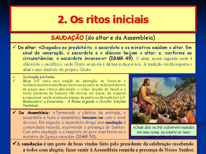 2. Os ritos iniciais SAUDAÇÃO (do altar e da Assembleia) Do altar: «Chegados ao