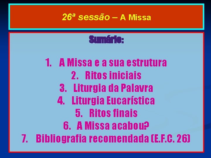 26ª sessão – A Missa Sumário: 1. A Missa e a sua estrutura 2.