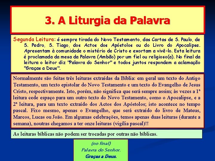 3. A Liturgia da Palavra Segunda Leitura: é sempre tirada do Novo Testamento, das