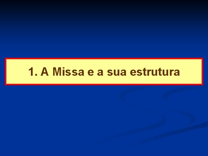 1. A Missa e a sua estrutura 