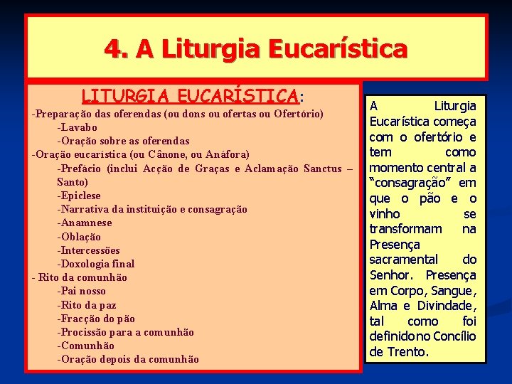 4. A Liturgia Eucarística LITURGIA EUCARÍSTICA: -Preparação das oferendas (ou dons ou ofertas ou