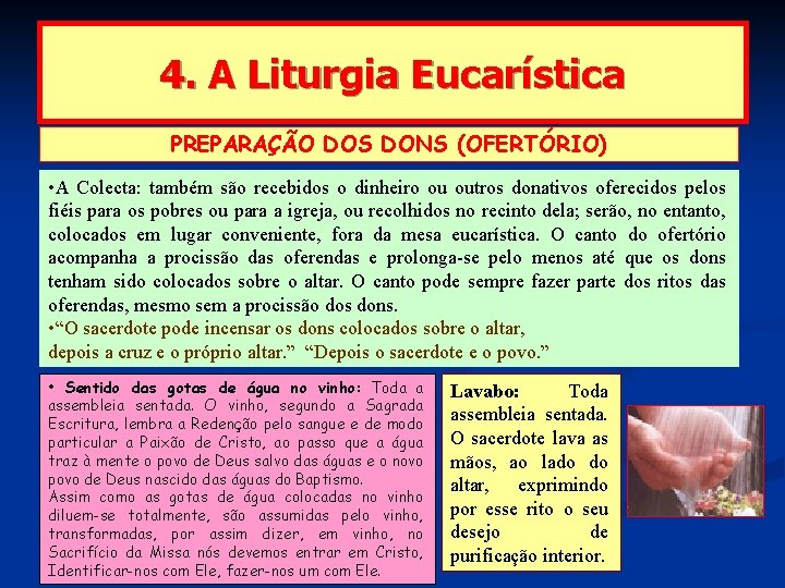 4. A Liturgia Eucarística PREPARAÇÃO DOS DONS (OFERTÓRIO) • A Colecta: também são recebidos
