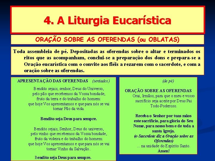 4. A Liturgia Eucarística ORAÇÃO SOBRE AS OFERENDAS (ou OBLATAS) Toda assembleia de pé.