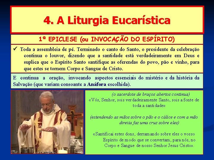4. A Liturgia Eucarística 1ª EPICLESE (ou INVOCAÇÃO DO ESPÍRITO) Toda a assembleia de