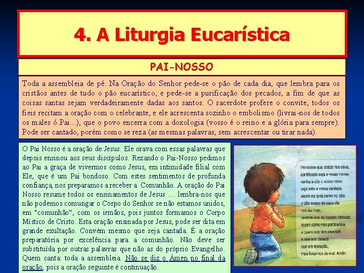 4. A Liturgia Eucarística PAI-NOSSO Toda a assembleia de pé. Na Oração do Senhor