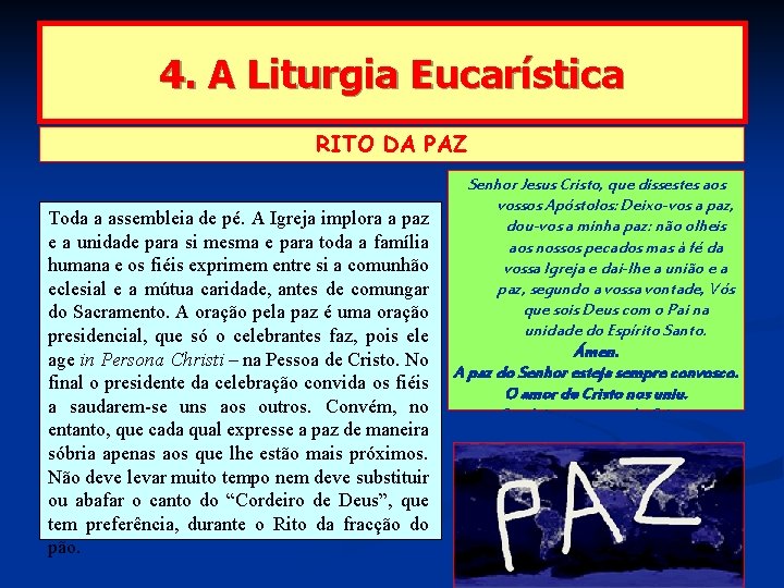 4. A Liturgia Eucarística RITO DA PAZ Toda a assembleia de pé. A Igreja