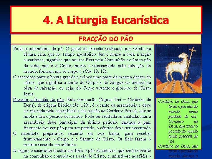 4. A Liturgia Eucarística FRACÇÃO DO PÃO Toda a assembleia de pé. O gesto