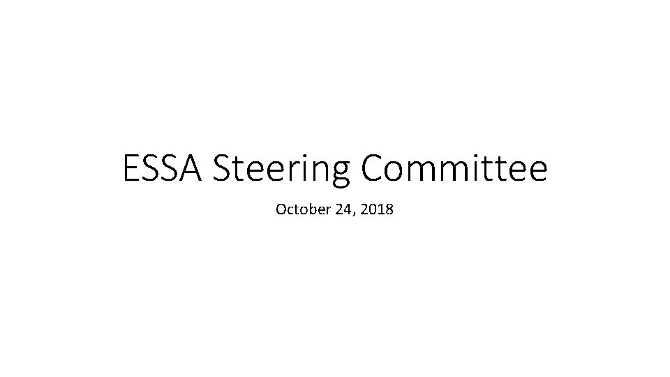 ESSA Steering Committee October 24, 2018 