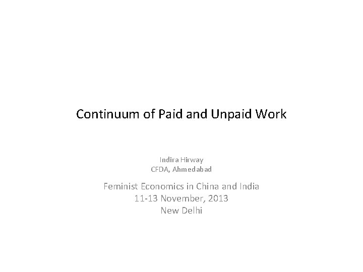 Continuum of Paid and Unpaid Work Indira Hirway CFDA, Ahmedabad Feminist Economics in China