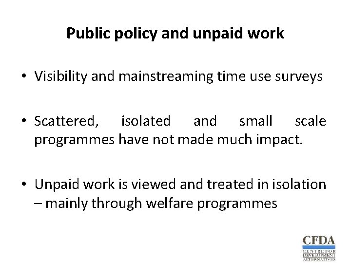 Public policy and unpaid work • Visibility and mainstreaming time use surveys • Scattered,