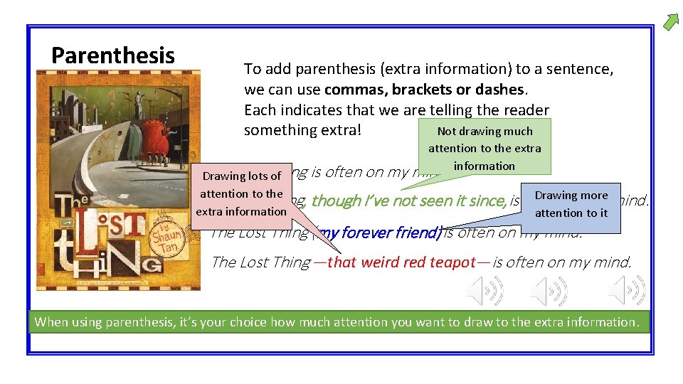 Parenthesis To add parenthesis (extra information) to a sentence, we can use commas, brackets