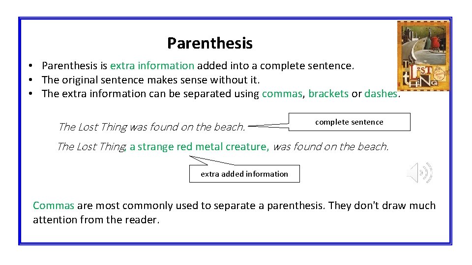 Parenthesis • Parenthesis is extra information added into a complete sentence. • The original