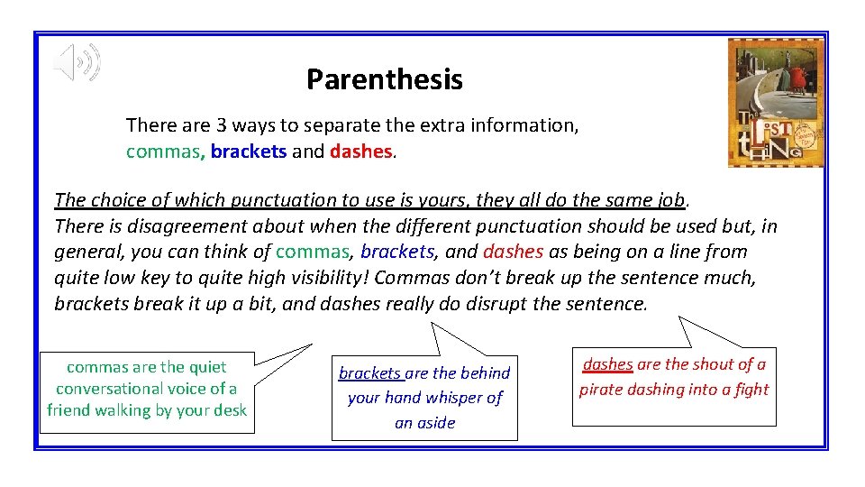 Parenthesis There are 3 ways to separate the extra information, commas, brackets and dashes.