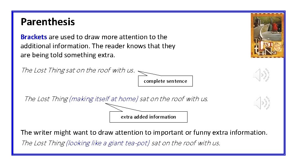 Parenthesis Brackets are used to draw more attention to the additional information. The reader