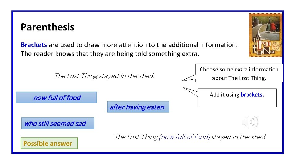 Parenthesis Brackets are used to draw more attention to the additional information. The reader