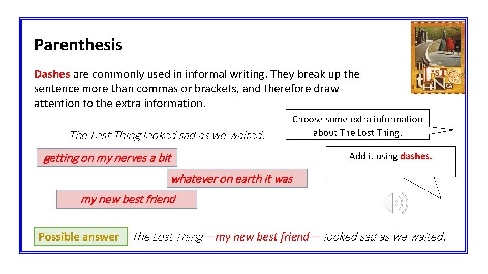 Parenthesis Dashes are commonly used in informal writing. They break up the sentence more