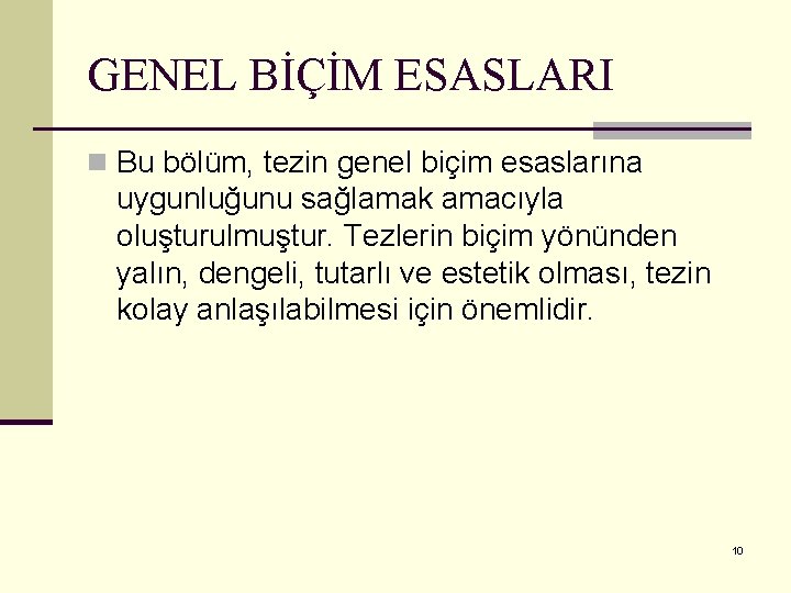 GENEL BİÇİM ESASLARI n Bu bölüm, tezin genel biçim esaslarına uygunluğunu sağlamak amacıyla oluşturulmuştur.