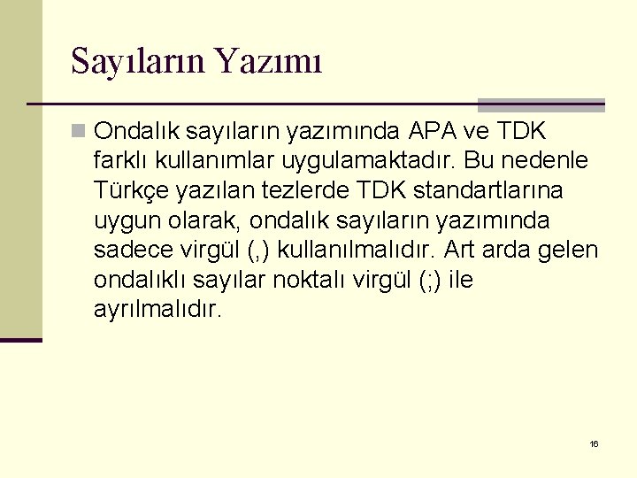 Sayıların Yazımı n Ondalık sayıların yazımında APA ve TDK farklı kullanımlar uygulamaktadır. Bu nedenle