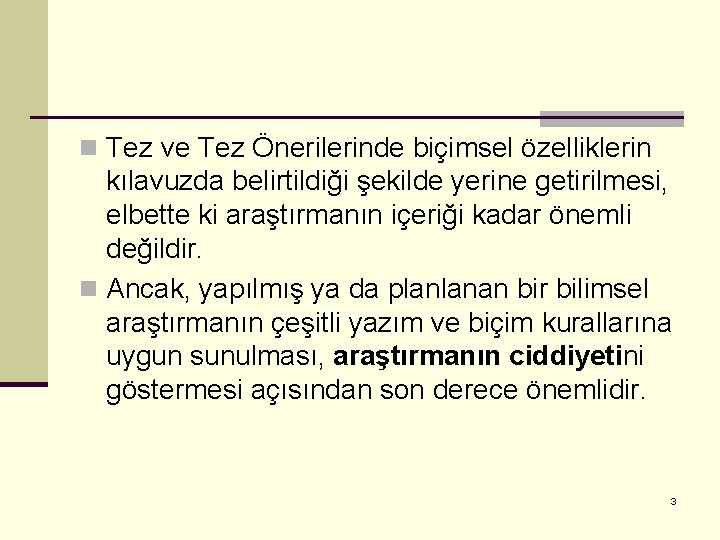 n Tez ve Tez Önerilerinde biçimsel özelliklerin kılavuzda belirtildiği şekilde yerine getirilmesi, elbette ki