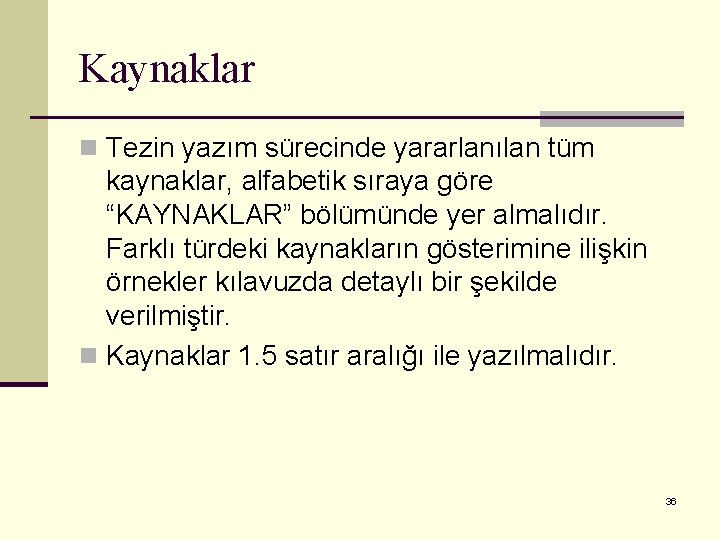 Kaynaklar n Tezin yazım sürecinde yararlanılan tüm kaynaklar, alfabetik sıraya göre “KAYNAKLAR” bölümünde yer