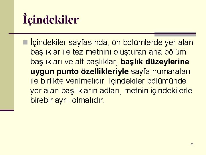 İçindekiler n İçindekiler sayfasında, ön bölümlerde yer alan başlıklar ile tez metnini oluşturan ana