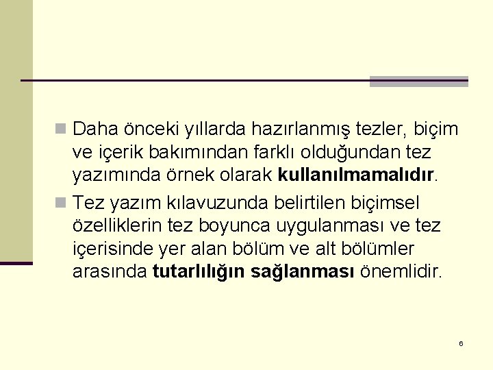 n Daha önceki yıllarda hazırlanmış tezler, biçim ve içerik bakımından farklı olduğundan tez yazımında