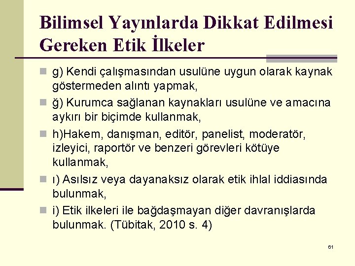 Bilimsel Yayınlarda Dikkat Edilmesi Gereken Etik İlkeler n g) Kendi çalışmasından usulüne uygun olarak