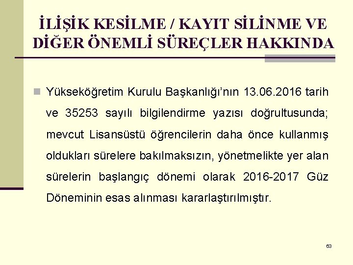 İLİŞİK KESİLME / KAYIT SİLİNME VE DİĞER ÖNEMLİ SÜREÇLER HAKKINDA n Yükseköğretim Kurulu Başkanlığı’nın